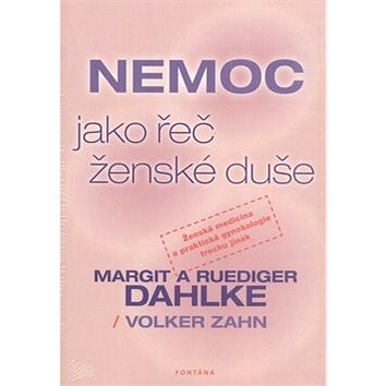 

Nemoc jako řeč ženské duše: Ženská medicína a praktická gynekologie trochu jinak