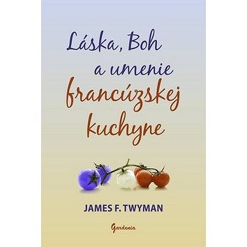 

Láska, Boh a umenie francúzskej kuchyne