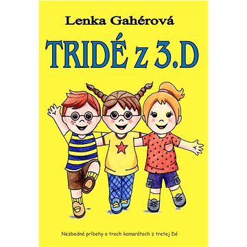 

Tridé z 3.D: Nezbedné príbehy o troch kamarátoch z tretej Dé