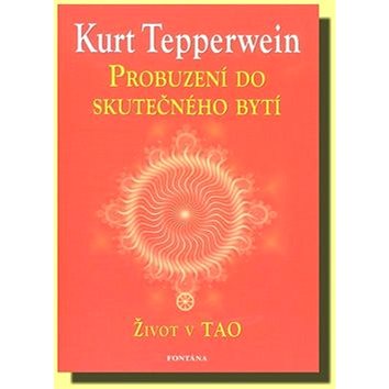 

Probuzení do skutečného bytí: Život v TAO