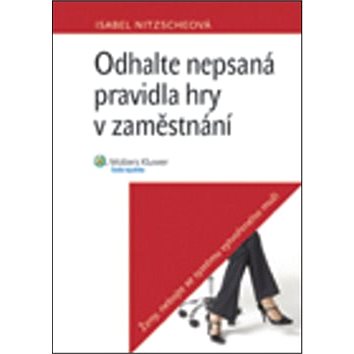 

Odhalte nepsaná pravidla hry v zaměstnání: Ženy, nebojte se systému vytvořeného muži