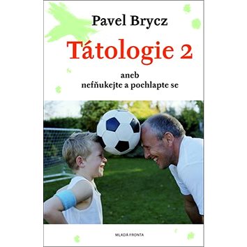 

Tátologie 2: aneb nefňukejte a pochlapte se