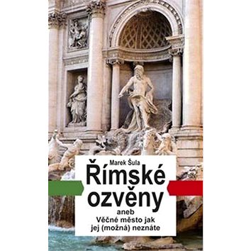 

Římské ozvěny: aneb Věčné město jak jej (možná) neznáte