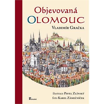 

Objevovaná Olomouc: Aneb zajímavosti ze stavební historie Olomouce z pera zkušeného praktika