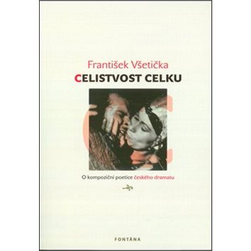 

Celistvost celku: O kompoziční poetice českého dramatu