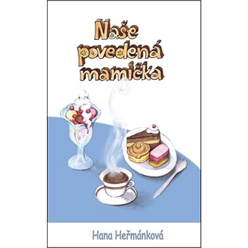 

Naše povedená mamička