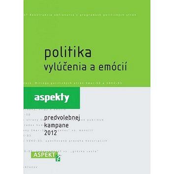 

Politika vylúčenia a emócií: aspekty predvolebnej kampane 2012