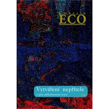 

Vytváření nepřítele: a jiné příležitostné texty