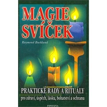 

Magie svíček: Praktické rady a rituály pro zdraví, úspěch, lásku, bohatství a ochranu