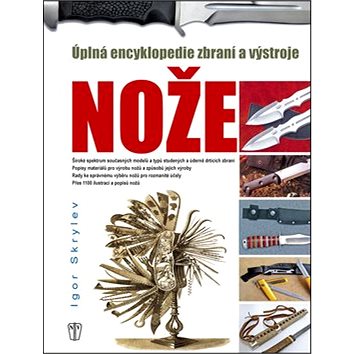

Nože: Úplná encyklopedie zbraní a výstroje