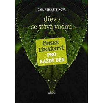 

Dřevo se stává vodou: Čínské lékařství pro každý den