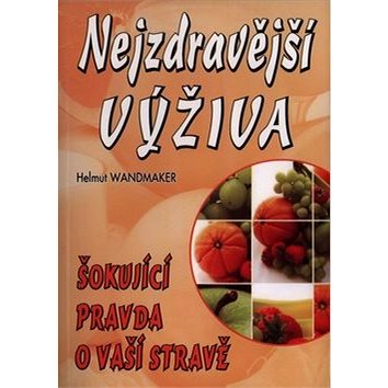 

Nejzdravější výživa: Šokující pravda o vaší výživě