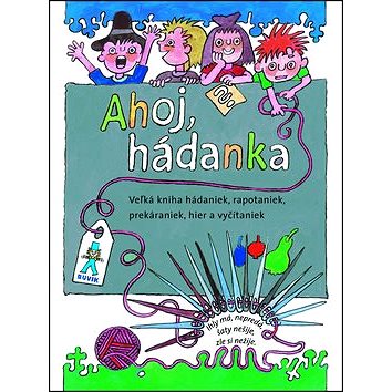 

Ahoj, hádanka!: Veľká kniha hádaniek, rapotaniek, prekáraniek, hier a vyčítaniek