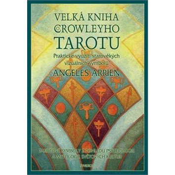 

Velká kniha o Crowleyho tarotu: Praktické využití starověkých vizuálních symbolů