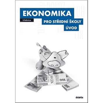 

Ekonomika pro střední školy Úvod: Učebnice