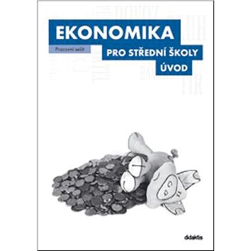 

Ekonomika pro střední školy Úvod: Pracovní sešit