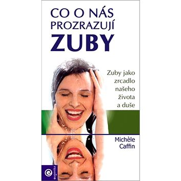 

Co o nás prozrazují zuby: Zuby jako zrcadlo našeho života a duše