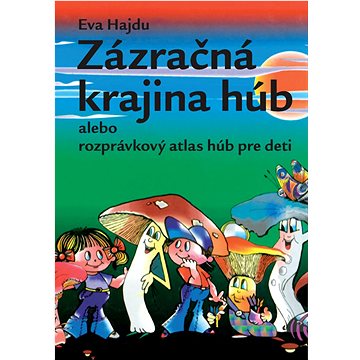

Zázračná krajina húb alebo rozprávkový atlas húb pre deti