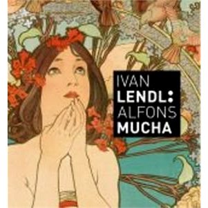 Ivan Lendl: Alfons Mucha: Plakáty ze sbírky Ivana Lendla - Kniha