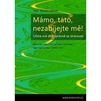 

Mámo, táto, nezabíjejte mě!: Učme své děti správně se stravovat