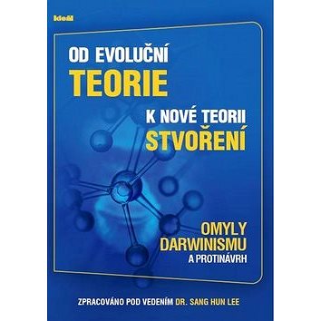

Od evoluční teorie k nové teorii stvoření: Omyly Darwinismu a protinávrh