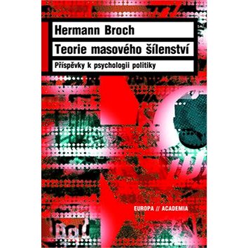 

Teorie masového šílenství: Příspěvky k psychologii politiky