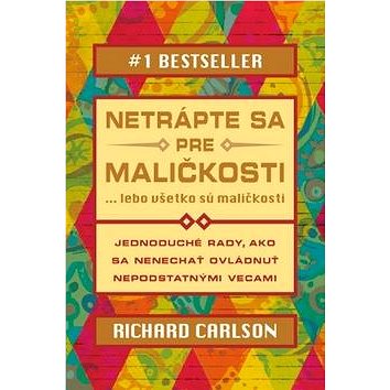 

Netrápte sa pre maličkosti: lebo všetko sú maličkosti