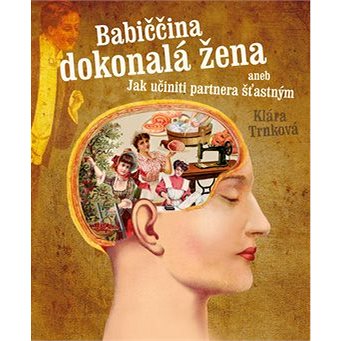 

Babiččina dokonalá žena aneb Jak učiniti partnera šťastným
