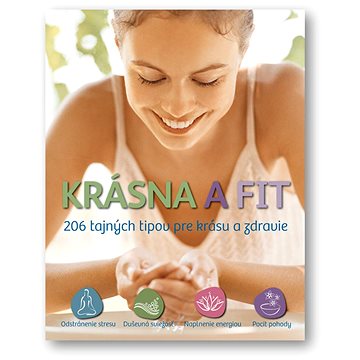 

Krásna a fit: 206 tajných tipov pre krásu a zdravie