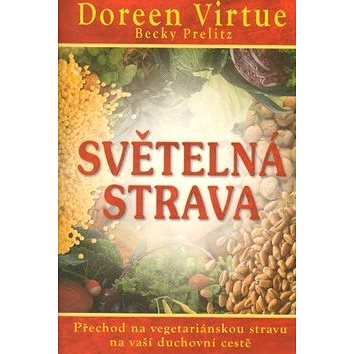 

Světelná strava: Přechod na vegetariánskou stravu na vaší duchovní cestě