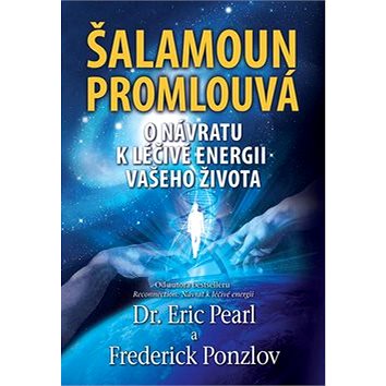 

Šalamoun promlouvá: O návratu k léčivé energii vašeho života