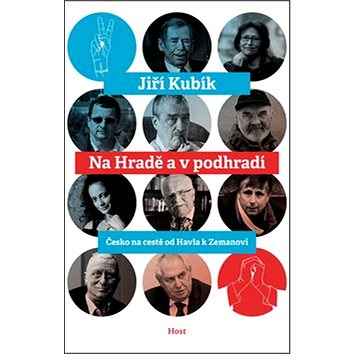 

Na Hradě a v podhradí: Česko na cestě od Havla k Zemanovi