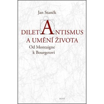 

Diletantismus a umění života: Od Montaigne k Bourgetovi