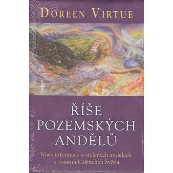 

Říše pozemských andělů: Nové informace o vtělených andělech a ostatních šiřitelých Světla