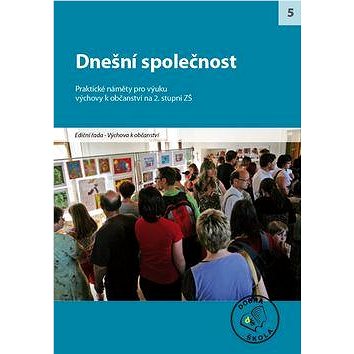 

Dnešní společnost pro 2. stupeň ZŠ: Praktické náměty pro výuku