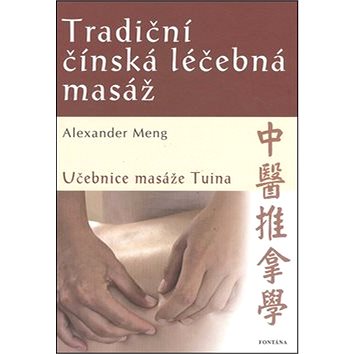 

Tradiční čínská léčebná masáž: Učebnice masáže Tuina
