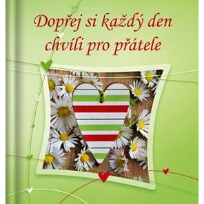 

Dopřej si každý den chvíli pro přátele