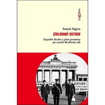 

Izolovaný ostrov: Západní Berlín a jeho proměny po stavbě Berlinské zdi
