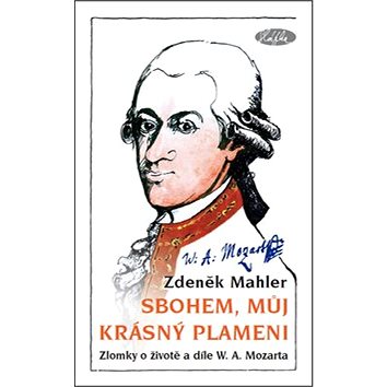 

Sbohem, můj krásný plameni: Zlomky o životě a díle W. A. Mozarta