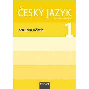 

Český jazyk 1 Příručka učitele: Pro 1. ročník základní školy