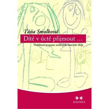 

Dítě v úctě přijmout...: Vzdělávací program wandorfské mateřské školy