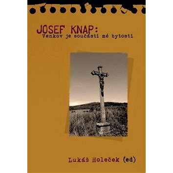 

Josef Knap: Venkov je součástí mé bytosti