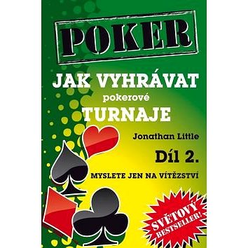 

Poker Jak vyhrávat pokerové turnaje Díl 2.: Myslete jen na vítězství