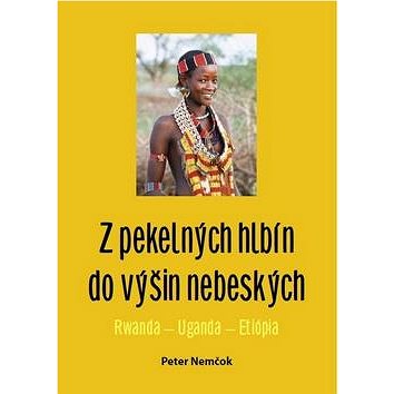 

Z pekelných hlbín do výšin nebeských: Rwanda - Uganda - Etiópia