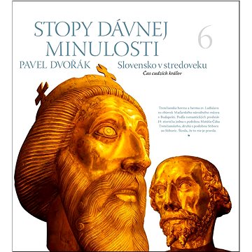 

Stopy dávnej minulosti 6: Slovensko v stredoveku Čas cudzích kráľov