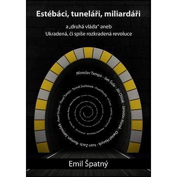 

Estébáci, tuneláři, miliardáři...: Druhá vláda aneb ukradená či spíše rozkradená revoluce
