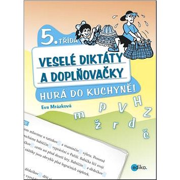 

Veselé diktáty a doplňovačky 5. třída: Hurá do kuchyně!