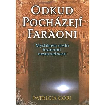 

Odkud pocházejí faraoni: Mystikova cesta branami nesmrtelnosti