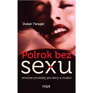 

Polrok bez sexu: erotické poviedky pre ženy a mužov