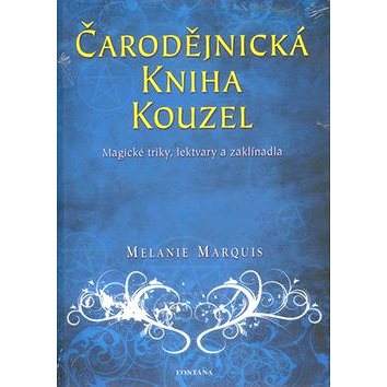 

Čarodějnická kniha kouzel: Magické triky, lektvary a zaklínadla